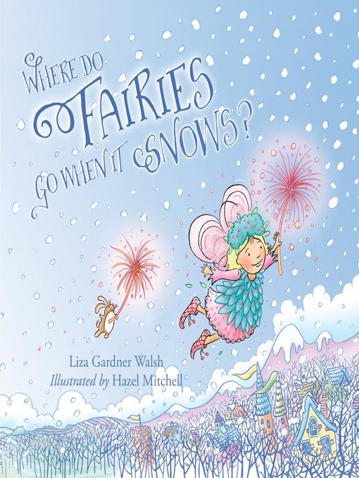 Title details for Where Do Fairies Go When It Snows by Liza Gardner Walsh - Available